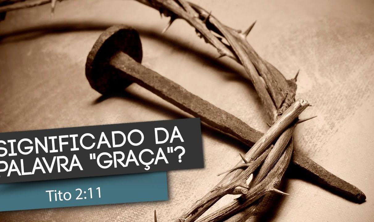 O que é graça na Bíblia?